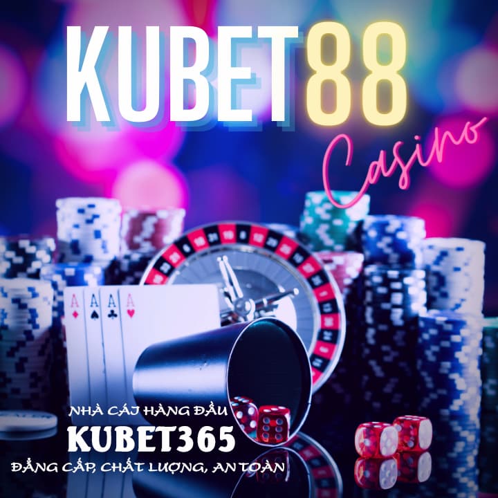 Nhà cái KUBET88 - Đẳng cấp, chất lượng, An toàn